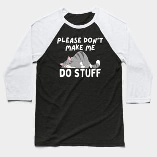 Please Don't Make Me Do Things lazy cat Baseball T-Shirt